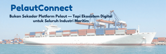 PelautConnect: Bukan Sekadar Platform Pelaut — Tapi Ekosistem Digital untuk Seluruh Industri Maritim